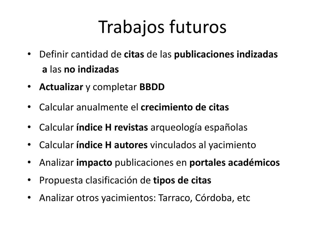 Trabajos futuros Definir cantidad de citas de las publicaciones indizadas. a las no indizadas. Actualizar y completar BBDD.