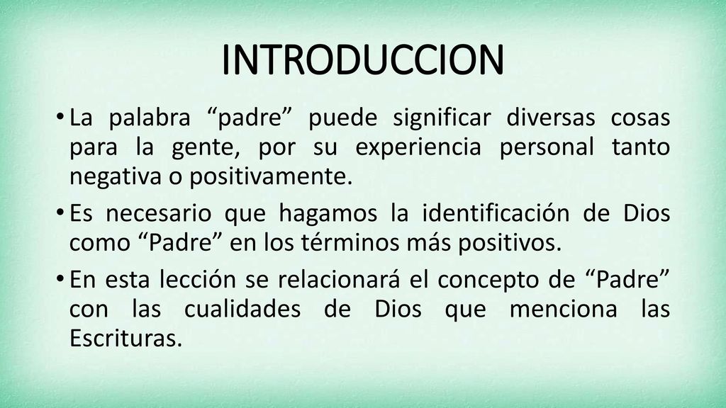 INTRODUCCION La palabra padre puede significar diversas cosas para la gente, por su experiencia personal tanto negativa o positivamente.