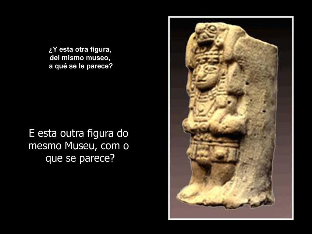 E esta outra figura do mesmo Museu, com o que se parece