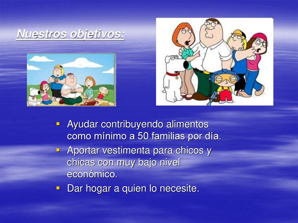Nuestros objetivos: Ayudar contribuyendo alimentos como mínimo a 50 familias por día.