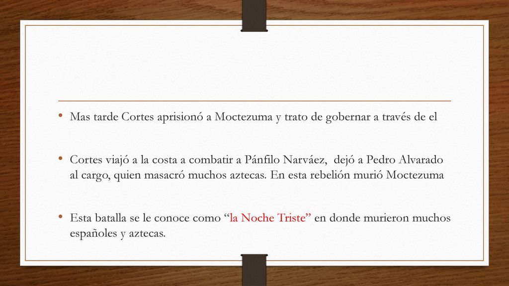 Mas tarde Cortes aprisionó a Moctezuma y trato de gobernar a través de el