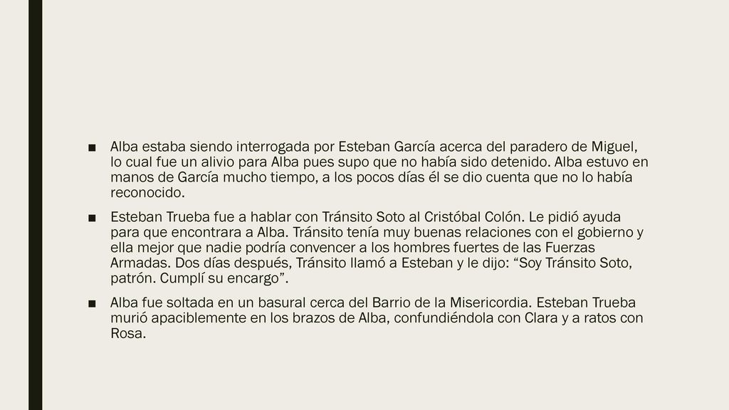 Alba estaba siendo interrogada por Esteban García acerca del paradero de Miguel, lo cual fue un alivio para Alba pues supo que no había sido detenido. Alba estuvo en manos de García mucho tiempo, a los pocos días él se dio cuenta que no lo había reconocido.