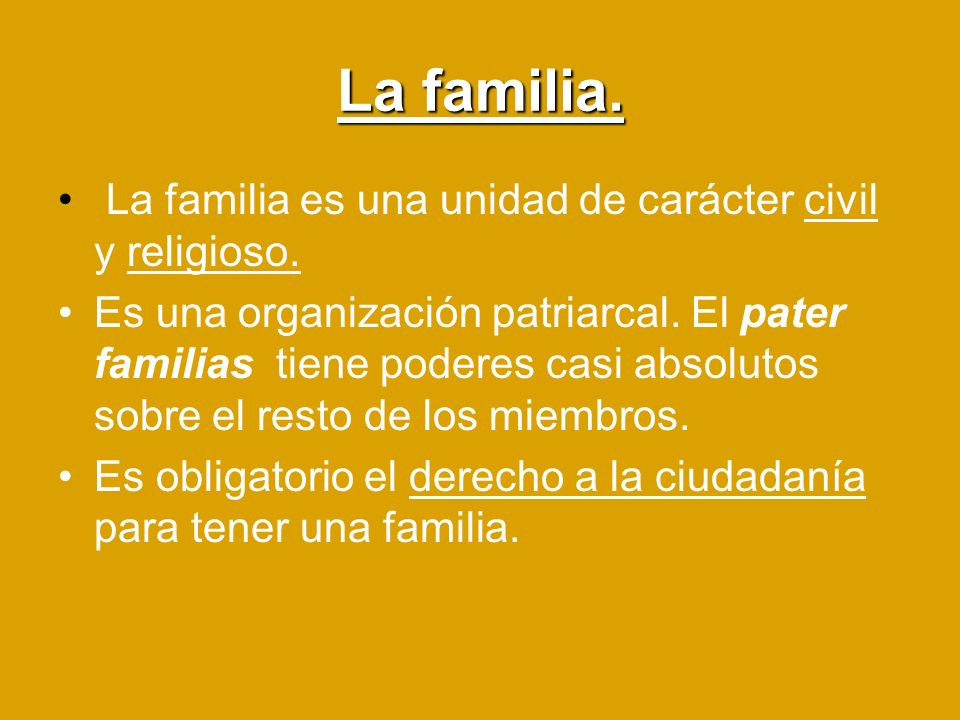 La familia. La familia es una unidad de carácter civil y religioso.