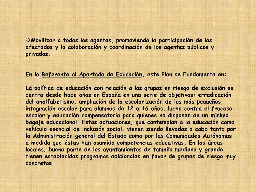 Movilizar a todos los agentes, promoviendo la participación de los afectados y la colaboración y coordinación de los agentes públicos y privados.