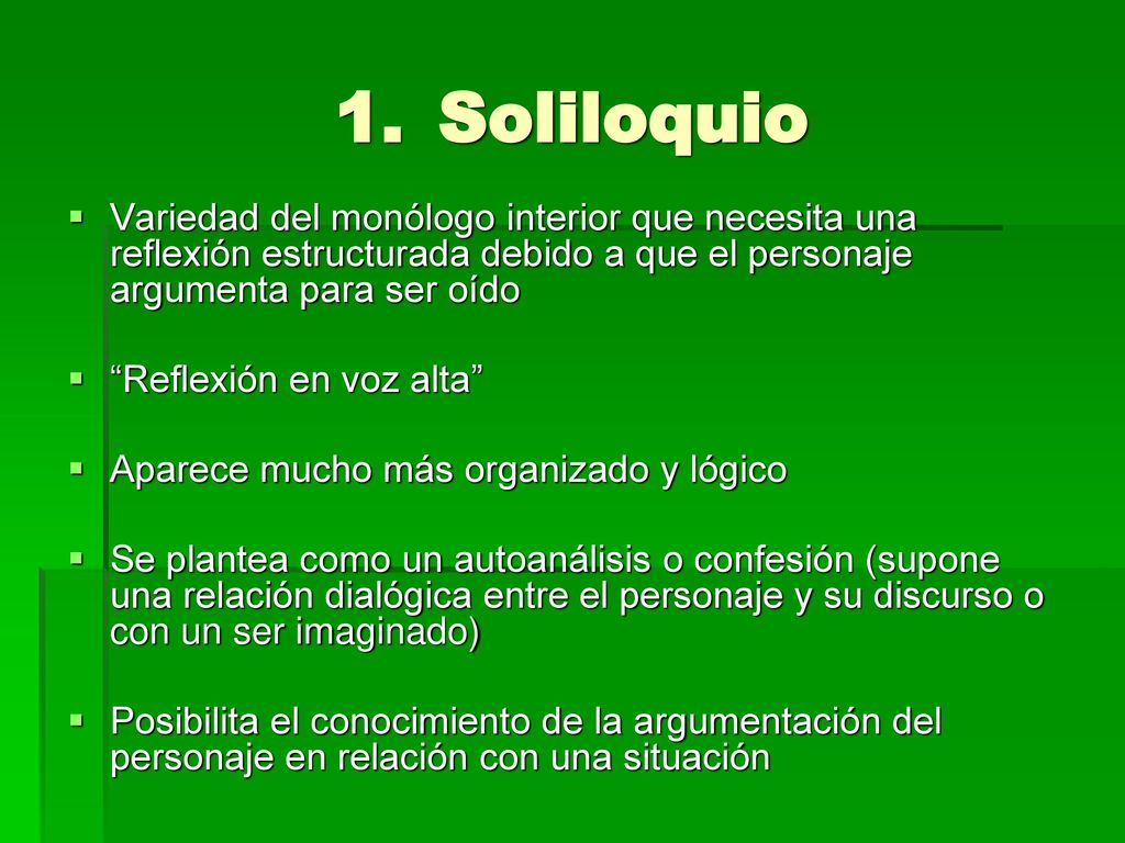 Soliloquio Variedad del monólogo interior que necesita una reflexión estructurada debido a que el personaje argumenta para ser oído.