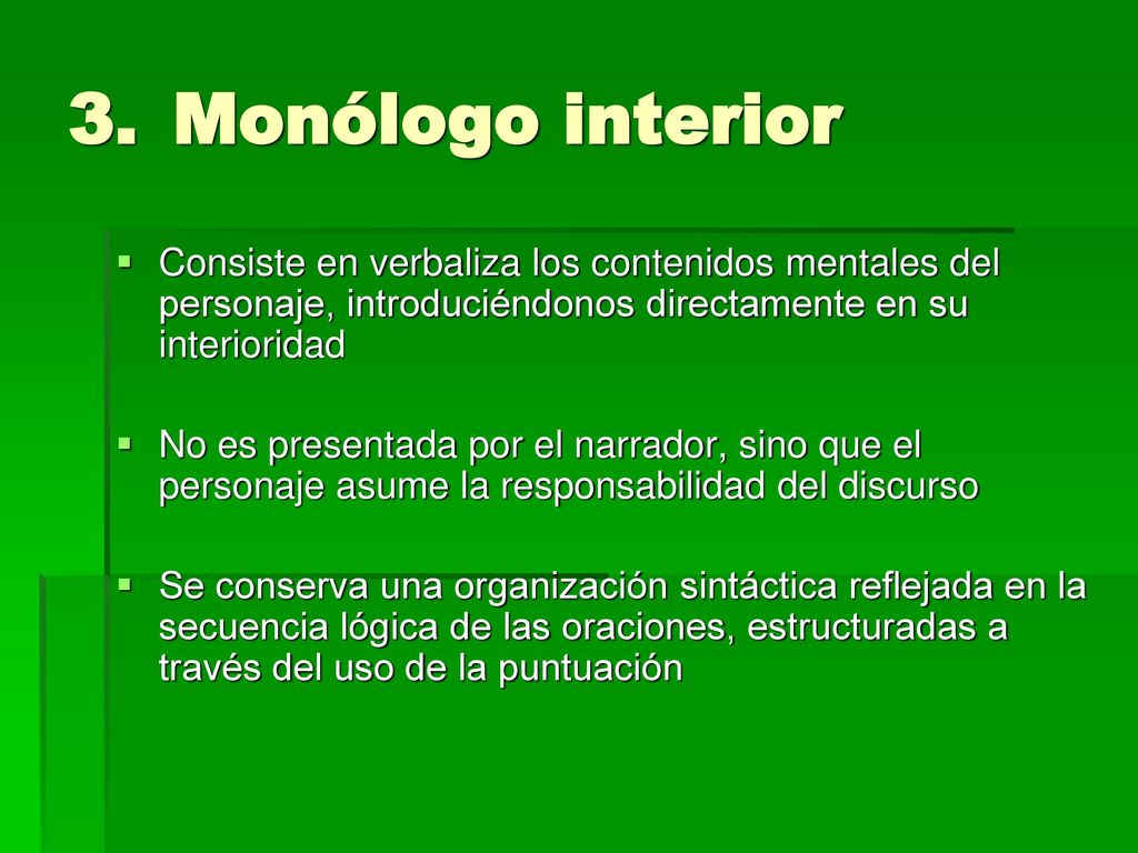 Monólogo interior Consiste en verbaliza los contenidos mentales del personaje, introduciéndonos directamente en su interioridad.
