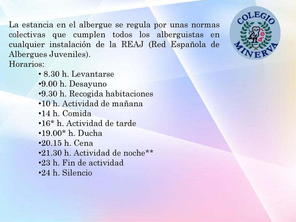 La estancia en el albergue se regula por unas normas colectivas que cumplen todos los alberguistas en cualquier instalación de la REAJ (Red Española de Albergues Juveniles).