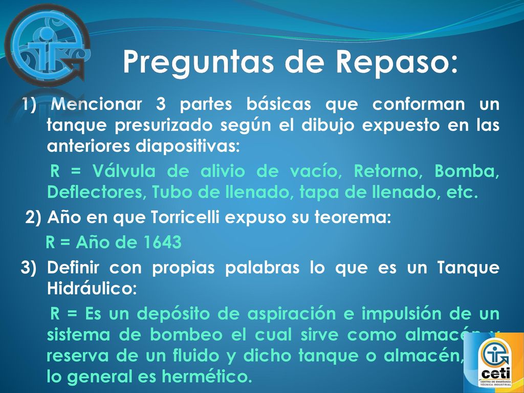 Preguntas de Repaso: 1) Mencionar 3 partes básicas que conforman un tanque presurizado según el dibujo expuesto en las anteriores diapositivas: