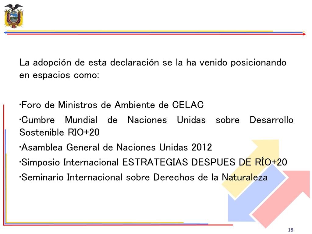 La adopción de esta declaración se la ha venido posicionando en espacios como: