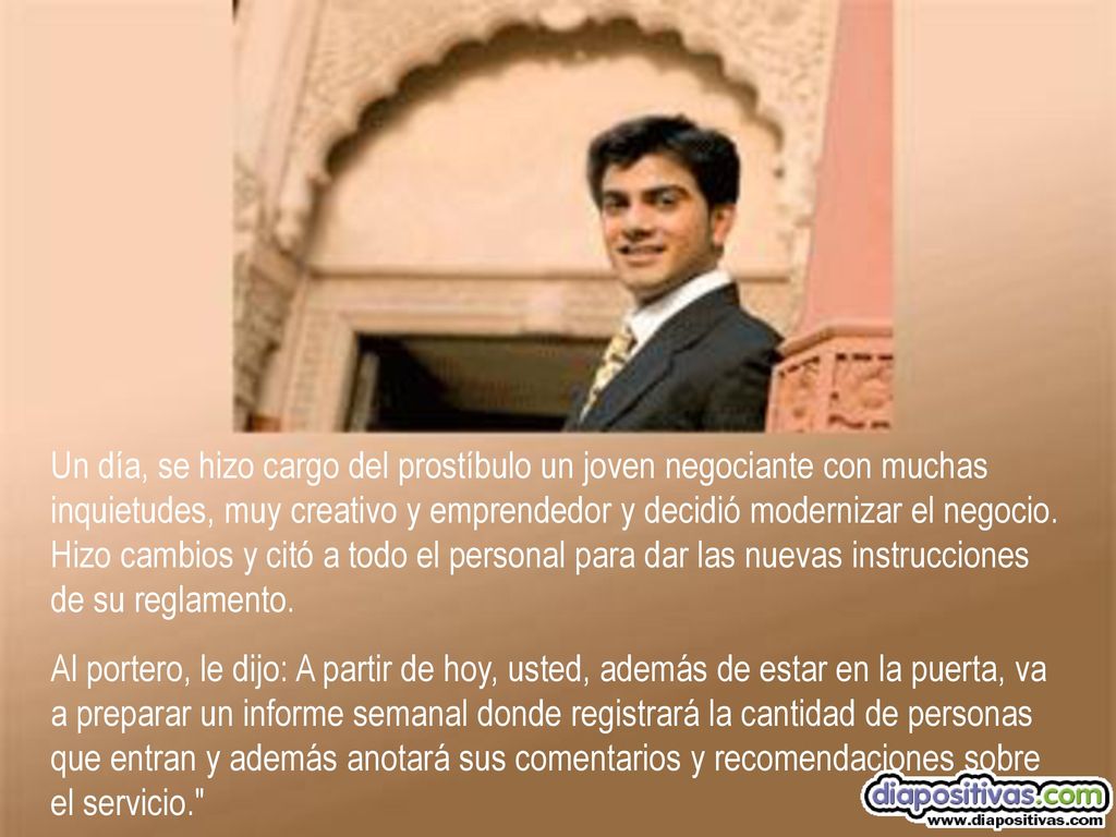 Un día, se hizo cargo del prostíbulo un joven negociante con muchas inquietudes, muy creativo y emprendedor y decidió modernizar el negocio.
