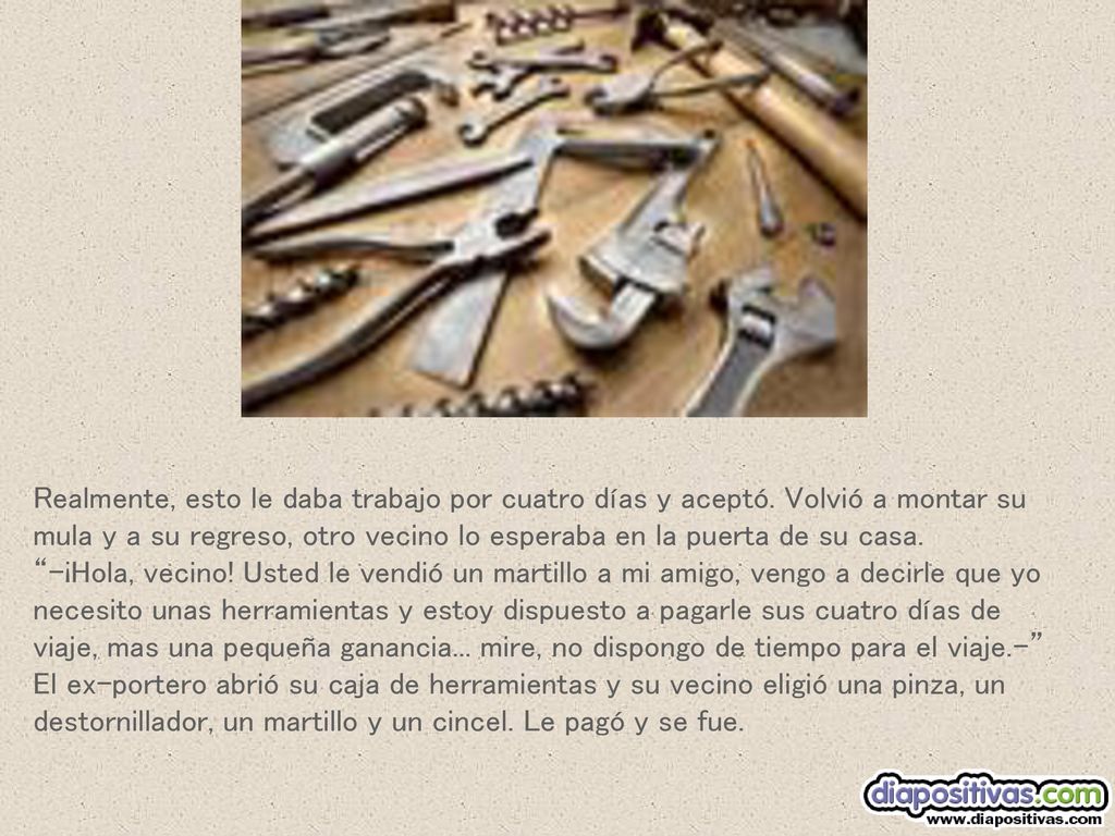 Realmente, esto le daba trabajo por cuatro días y aceptó