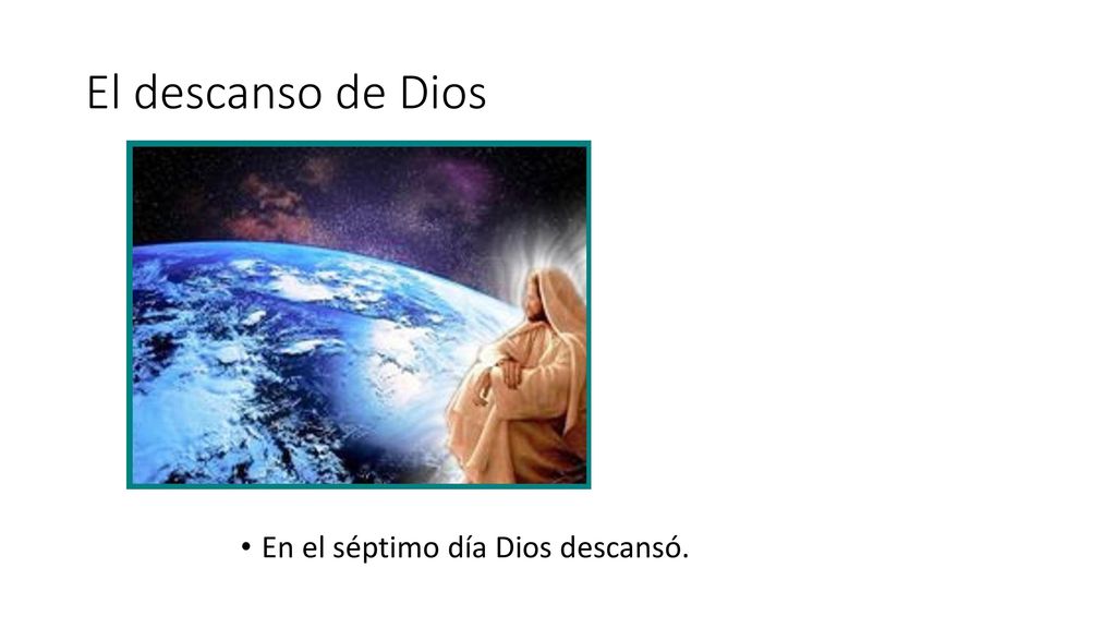 El descanso de Dios En el séptimo día Dios descansó.