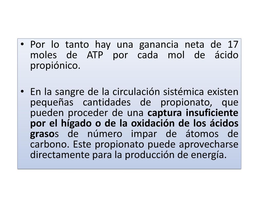Por lo tanto hay una ganancia neta de 17 moles de ATP por cada mol de ácido propiónico.
