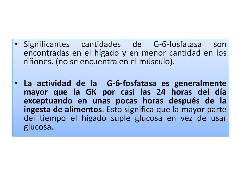 Significantes cantidades de G-6-fosfatasa son encontradas en el hígado y en menor cantidad en los riñones. (no se encuentra en el músculo).