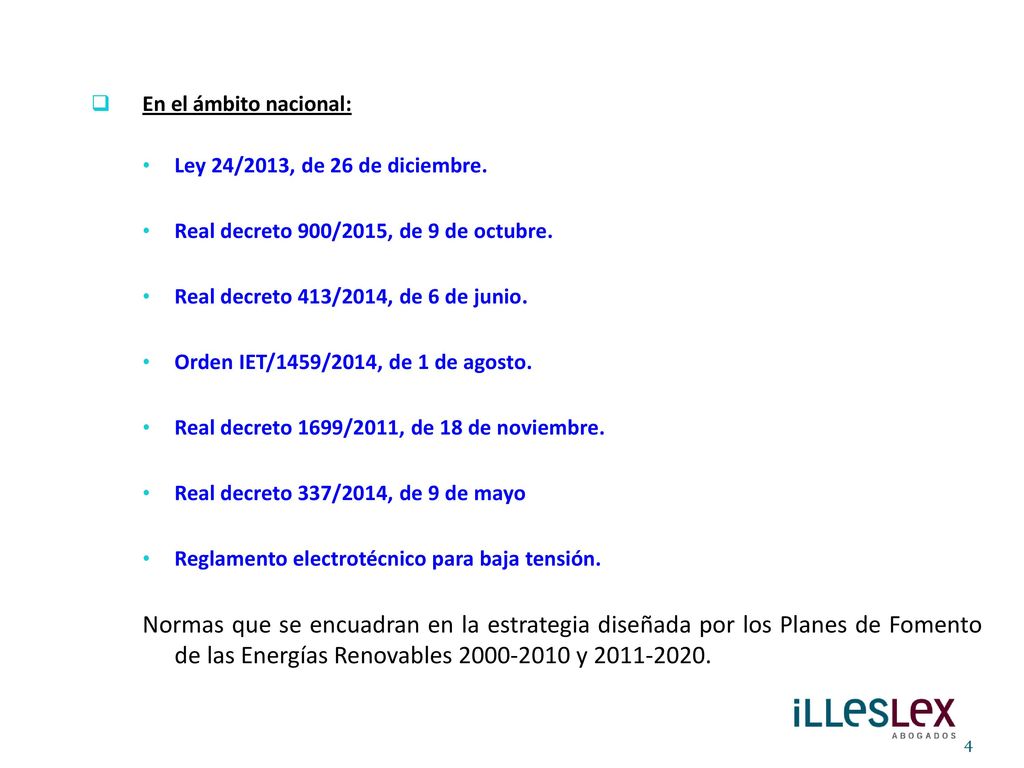 En el ámbito nacional: Ley 24/2013, de 26 de diciembre. Real decreto 900/2015, de 9 de octubre. Real decreto 413/2014, de 6 de junio.