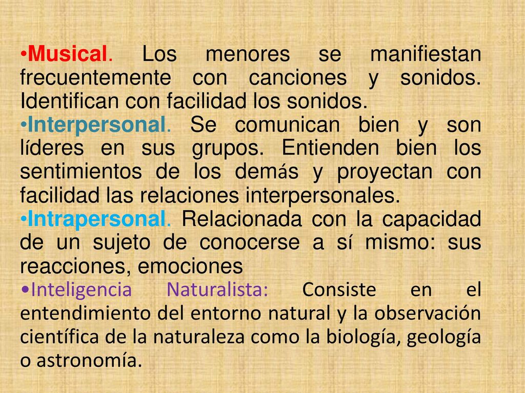 Musical. Los menores se manifiestan frecuentemente con canciones y sonidos. Identifican con facilidad los sonidos.