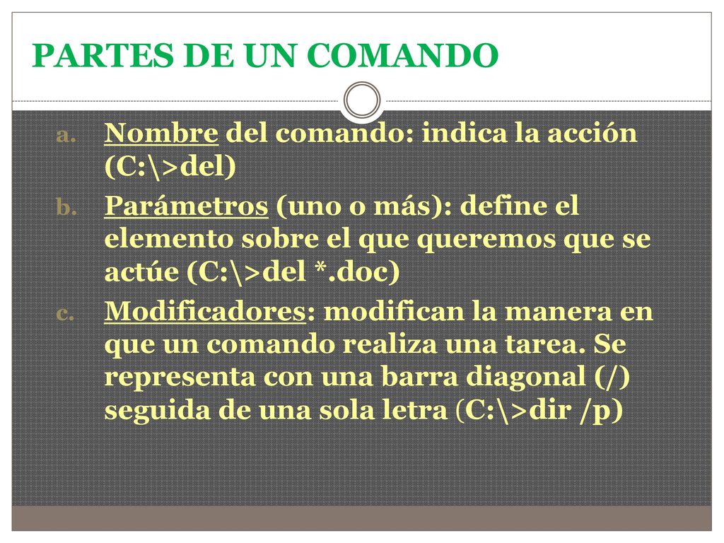 PARTES DE UN COMANDO Nombre del comando: indica la acción (C:\>del)