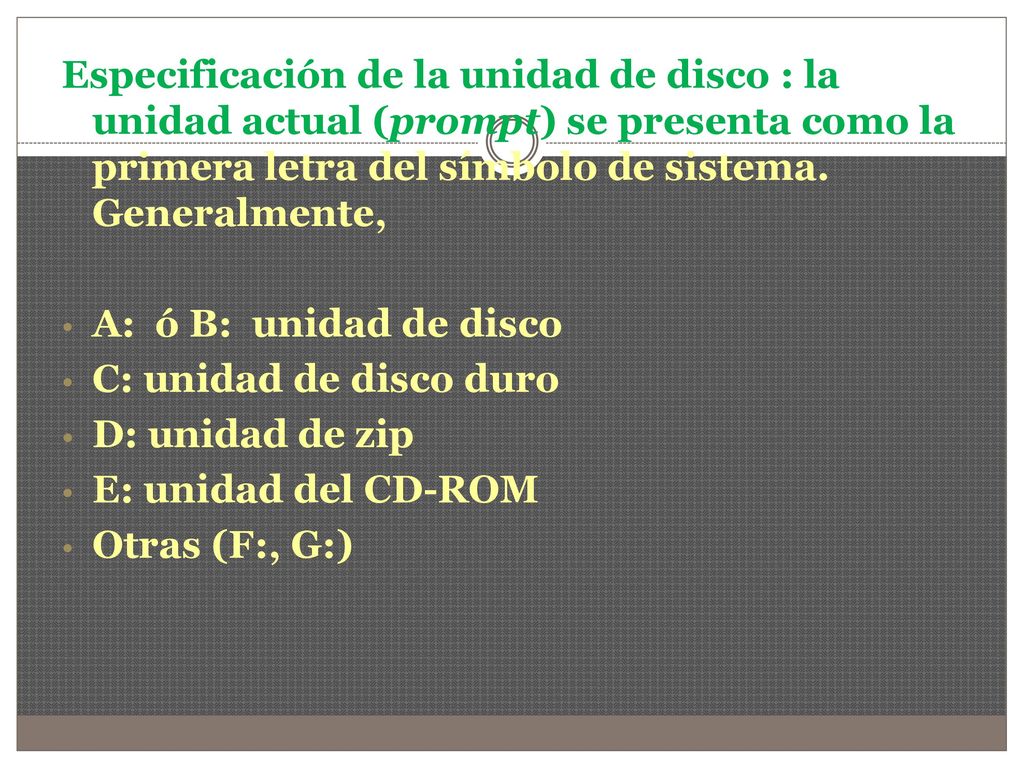 Especificación de la unidad de disco : la unidad actual (prompt) se presenta como la primera letra del símbolo de sistema. Generalmente,