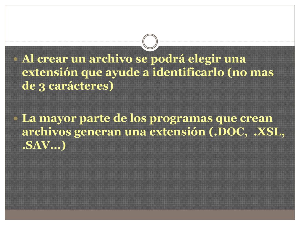 Al crear un archivo se podrá elegir una extensión que ayude a identificarlo (no mas de 3 carácteres)