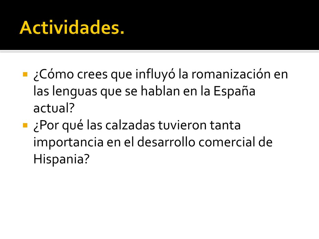 Actividades. ¿Cómo crees que influyó la romanización en las lenguas que se hablan en la España actual
