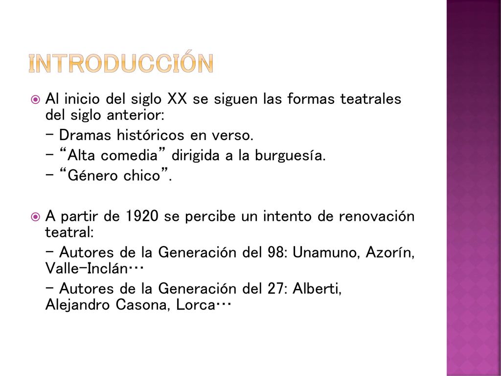Introducción Al inicio del siglo XX se siguen las formas teatrales del siglo anterior: - Dramas históricos en verso.