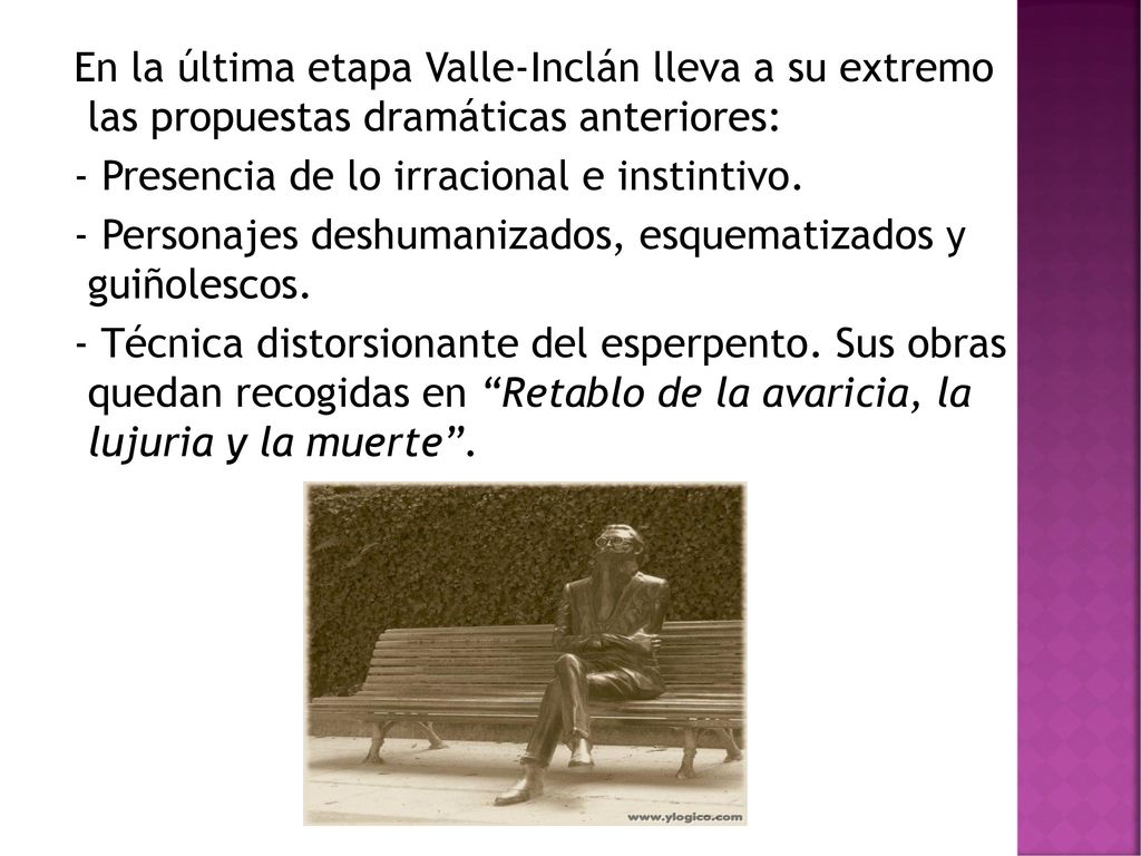 En la última etapa Valle-Inclán lleva a su extremo las propuestas dramáticas anteriores: - Presencia de lo irracional e instintivo.