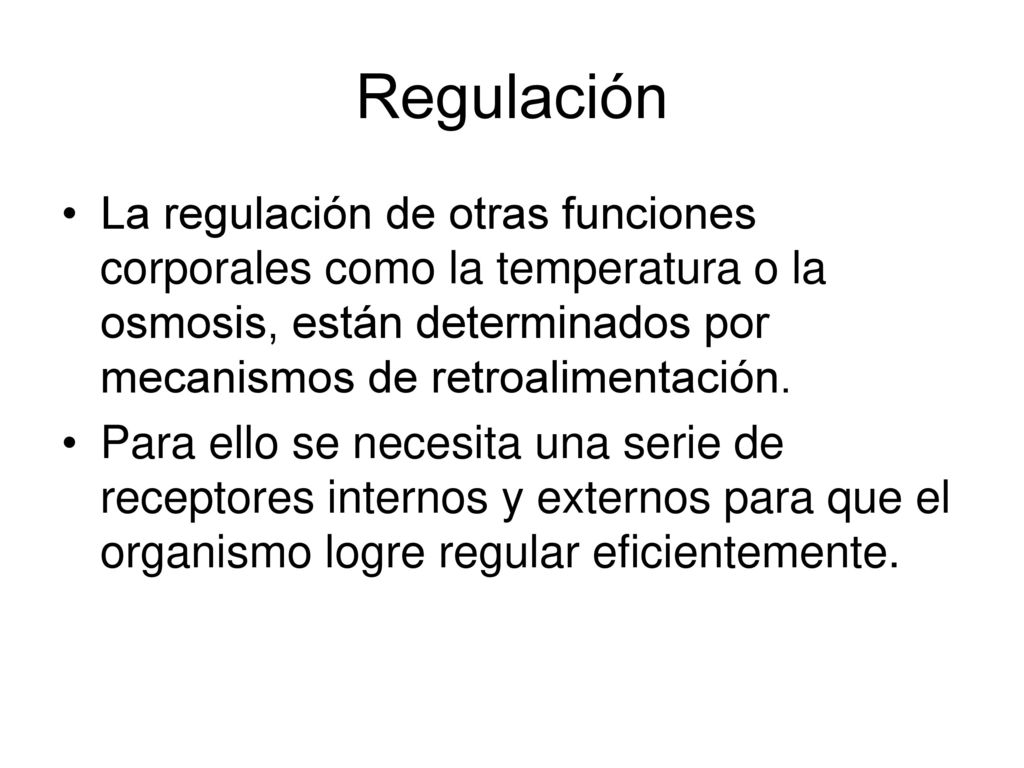 Regulación La regulación de otras funciones corporales como la temperatura o la osmosis, están determinados por mecanismos de retroalimentación.