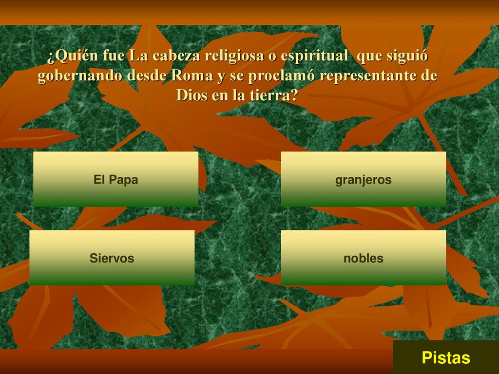 ¿Quién fue La cabeza religiosa o espiritual que siguió gobernando desde Roma y se proclamó representante de Dios en la tierra