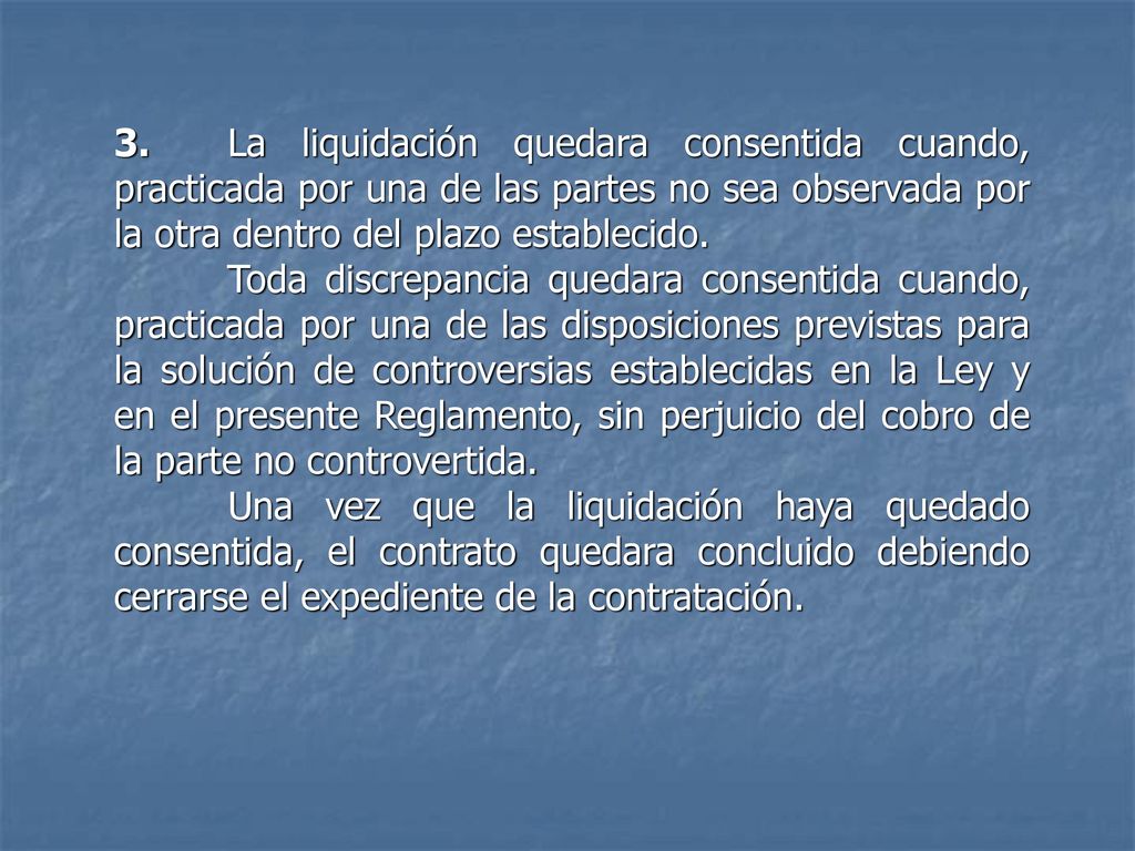 3. La liquidación quedara consentida cuando, practicada por una de las partes no sea observada por la otra dentro del plazo establecido.