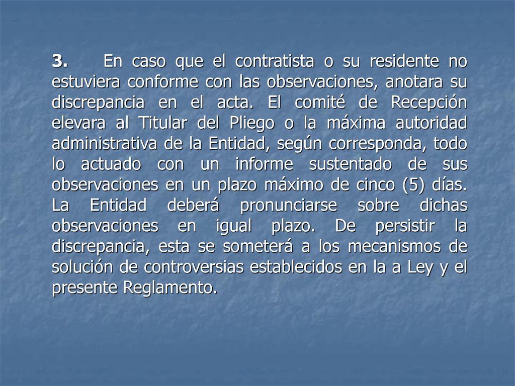 3. En caso que el contratista o su residente no estuviera conforme con las observaciones, anotara su discrepancia en el acta.
