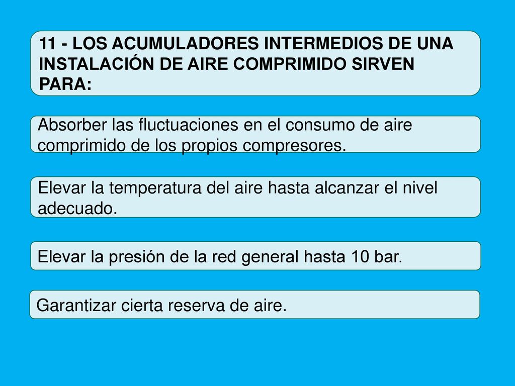 11 - LOS ACUMULADORES INTERMEDIOS DE UNA INSTALACIÓN DE AIRE COMPRIMIDO SIRVEN PARA: