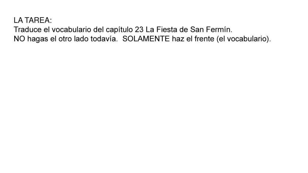 LA TAREA: Traduce el vocabulario del capítulo 23 La Fiesta de San Fermín.