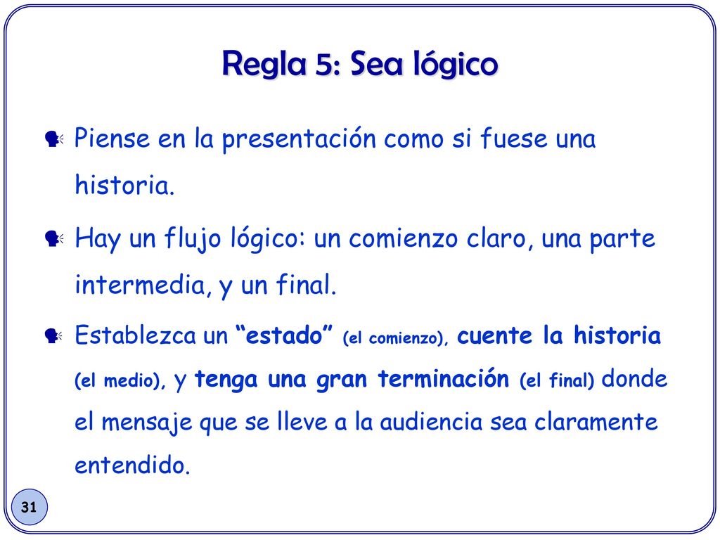 Regla 5: Sea lógico Piense en la presentación como si fuese una historia.