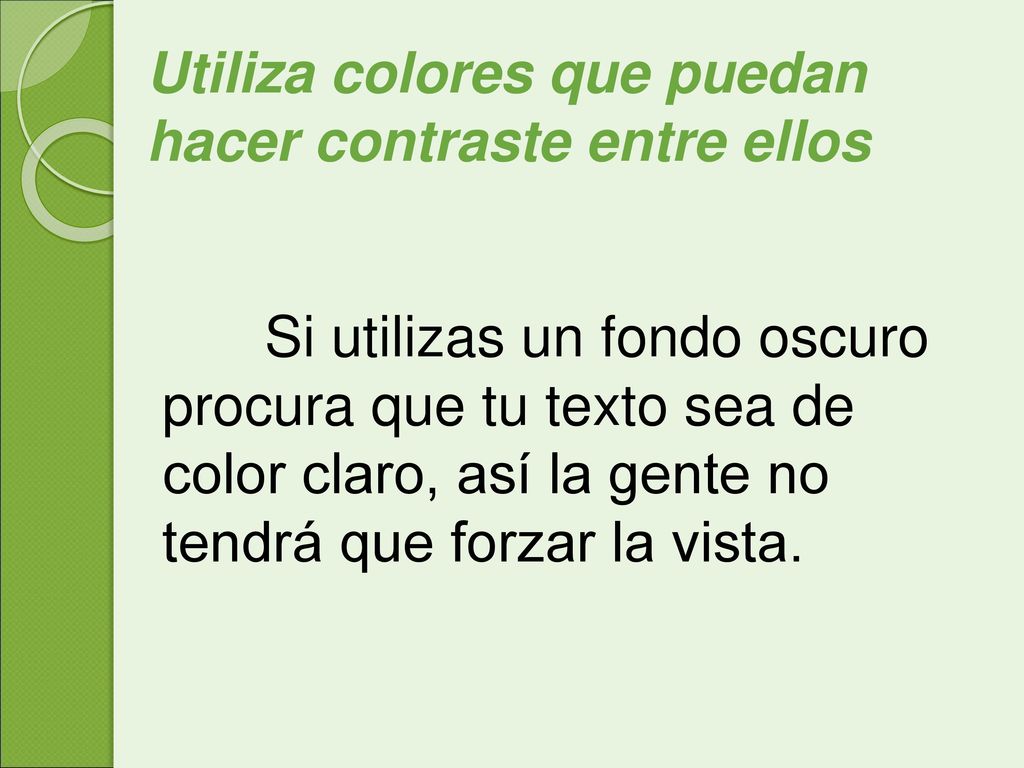 Utiliza colores que puedan hacer contraste entre ellos