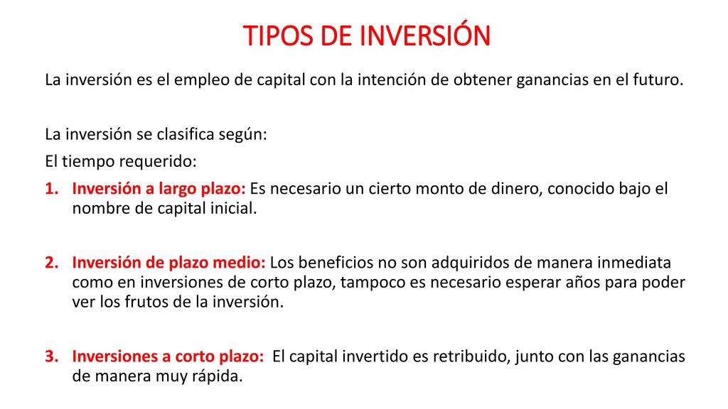 TIPOS DE INVERSIÓN La inversión es el empleo de capital con la intención de obtener ganancias en el futuro.