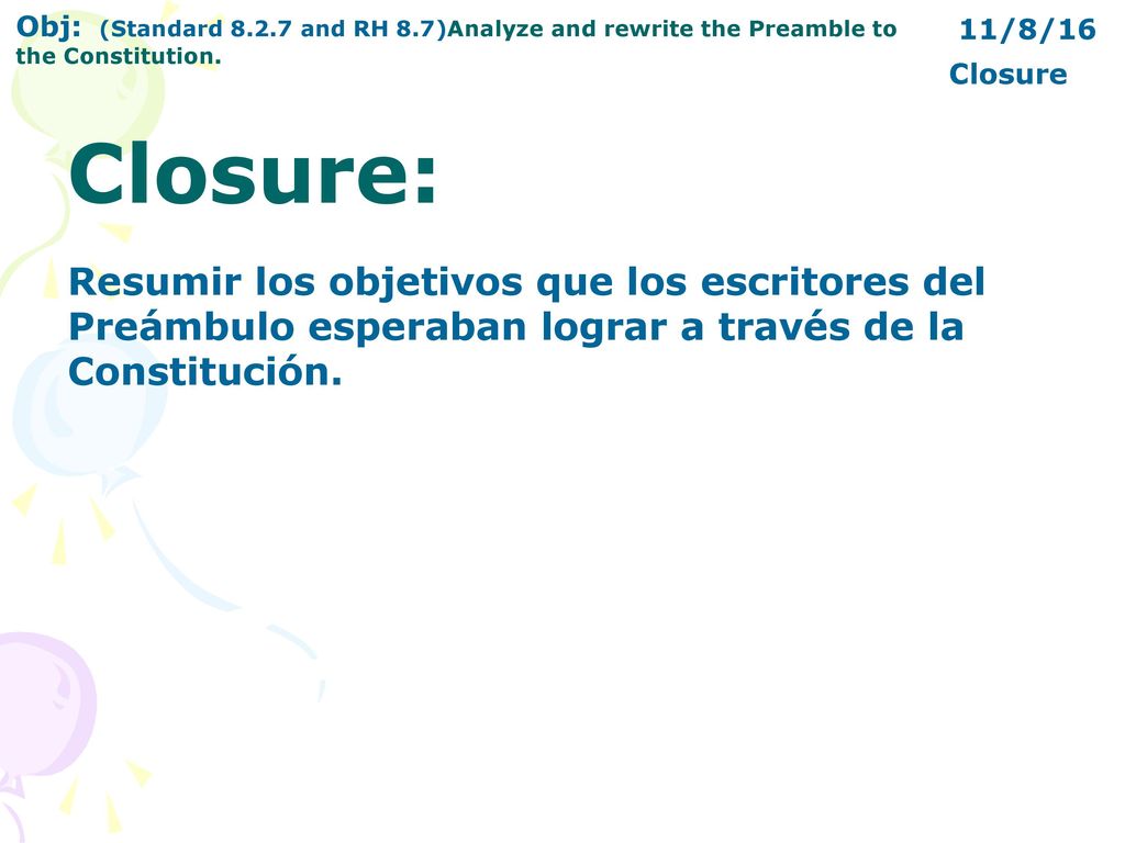 Closure Closure: Resumir los objetivos que los escritores del Preámbulo esperaban lograr a través de la Constitución.