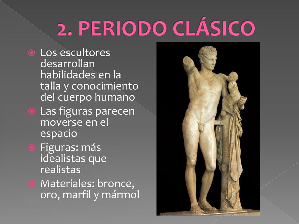 2. PERIODO CLÁSICO Los escultores desarrollan habilidades en la talla y conocimiento del cuerpo humano.