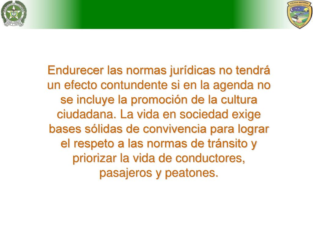 Endurecer las normas jurídicas no tendrá un efecto contundente si en la agenda no se incluye la promoción de la cultura ciudadana.