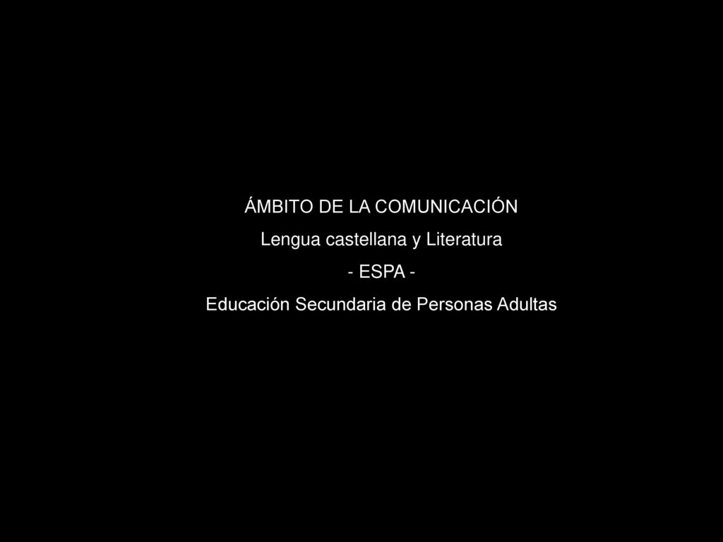 ÁMBITO DE LA COMUNICACIÓN Lengua castellana y Literatura - ESPA -