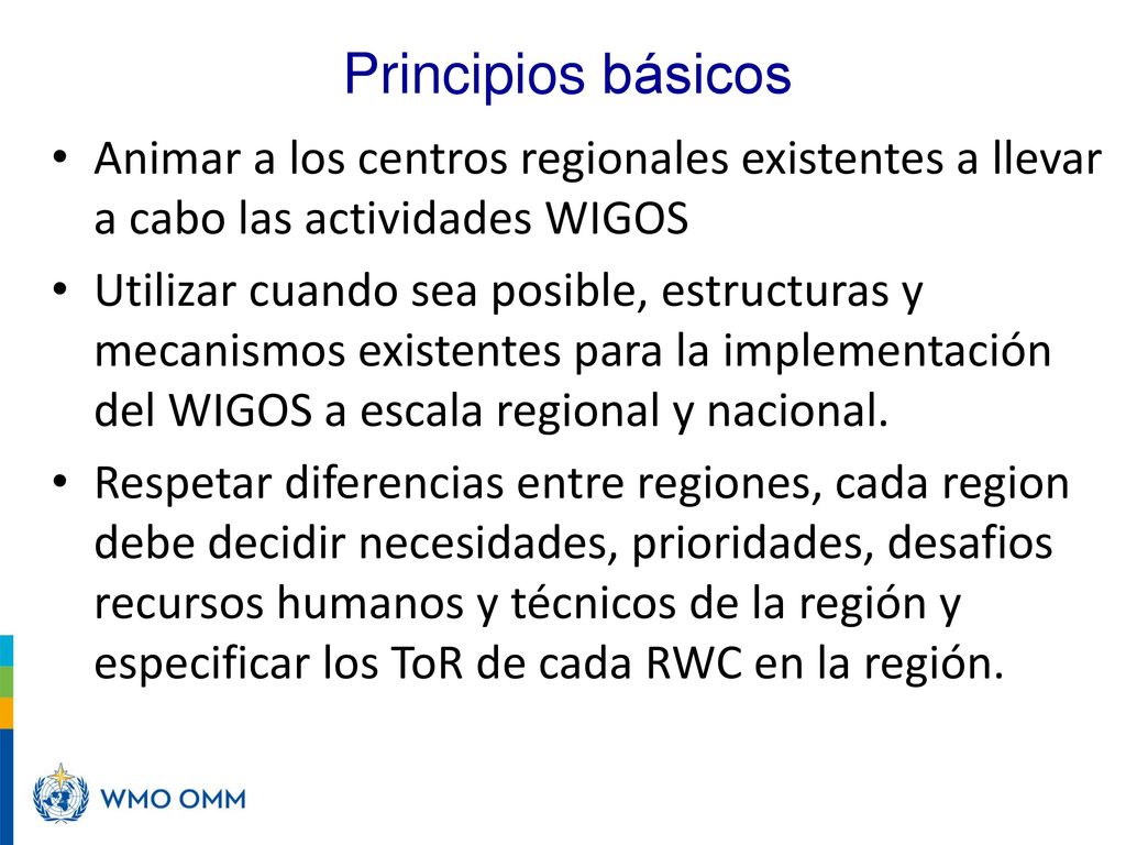 Principios básicos Animar a los centros regionales existentes a llevar a cabo las actividades WIGOS.