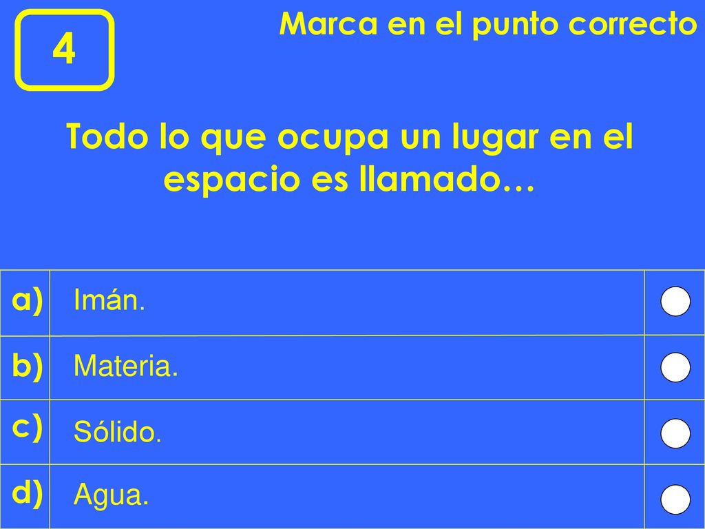 Todo lo que ocupa un lugar en el espacio es llamado…