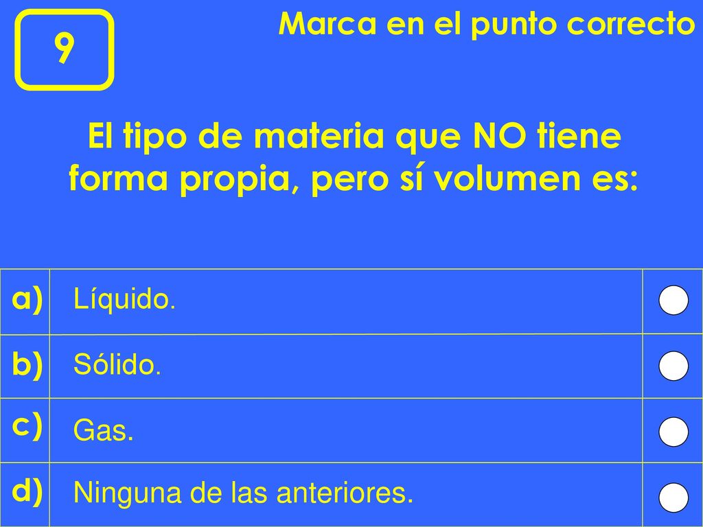 El tipo de materia que NO tiene forma propia, pero sí volumen es: