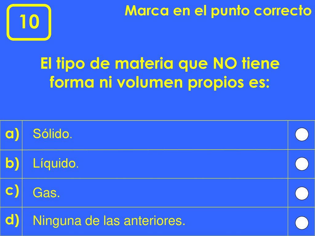 El tipo de materia que NO tiene forma ni volumen propios es:
