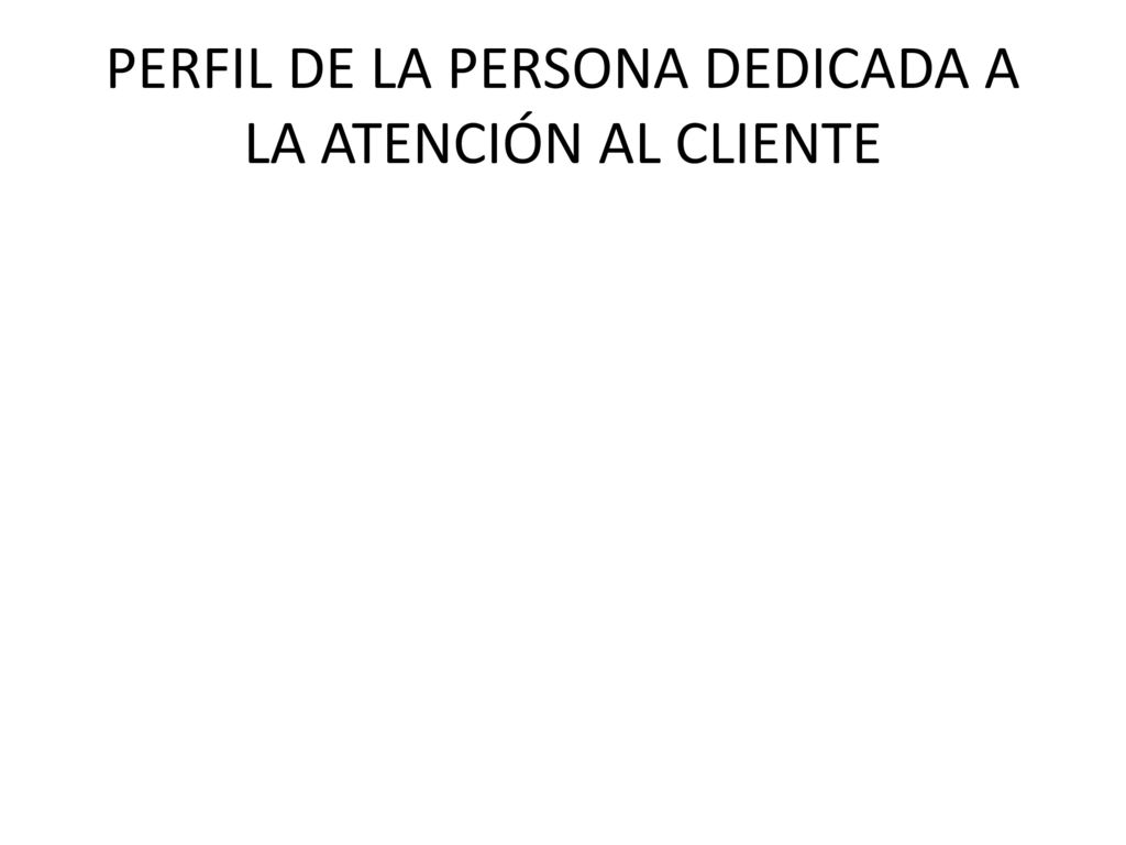 PERFIL DE LA PERSONA DEDICADA A LA ATENCIÓN AL CLIENTE