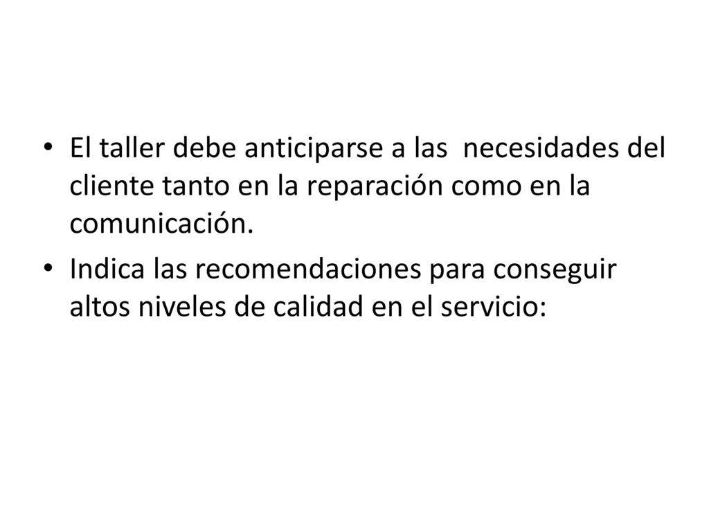 El taller debe anticiparse a las necesidades del cliente tanto en la reparación como en la comunicación.