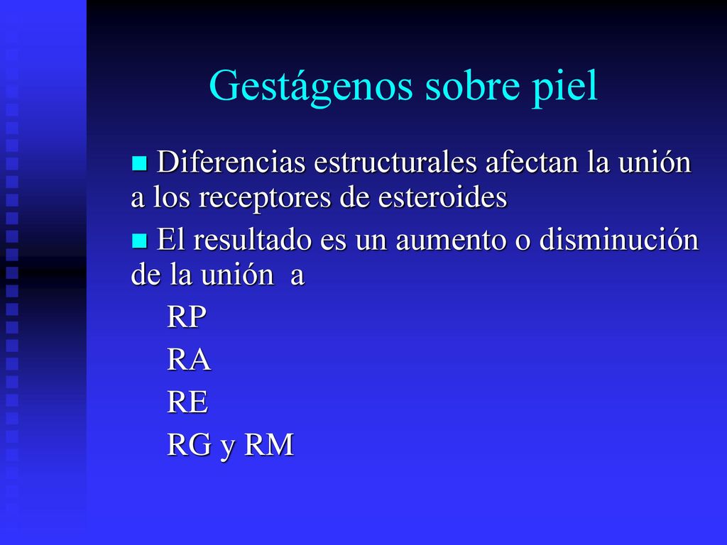 Gestágenos sobre piel Diferencias estructurales afectan la unión a los receptores de esteroides.