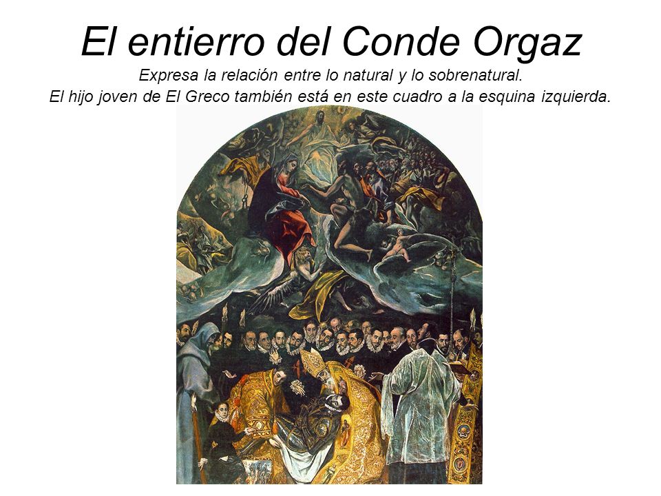 El entierro del Conde Orgaz Expresa la relación entre lo natural y lo sobrenatural.