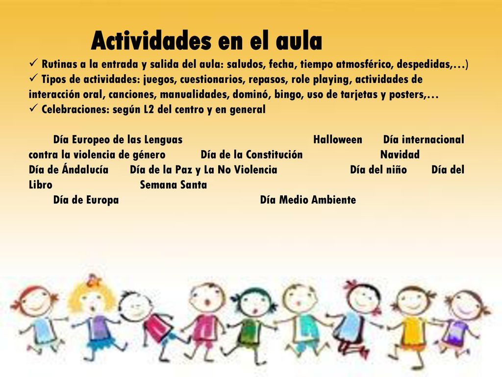 Actividades en el aula Rutinas a la entrada y salida del aula: saludos, fecha, tiempo atmosférico, despedidas,…)