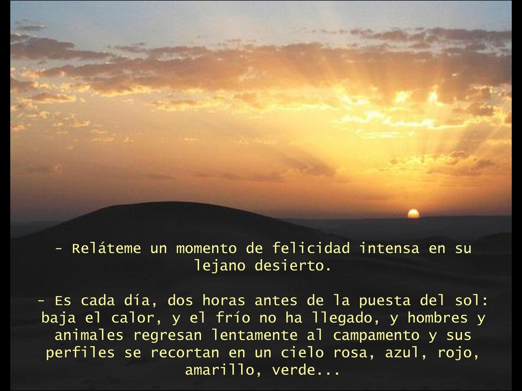 - Reláteme un momento de felicidad intensa en su lejano desierto
