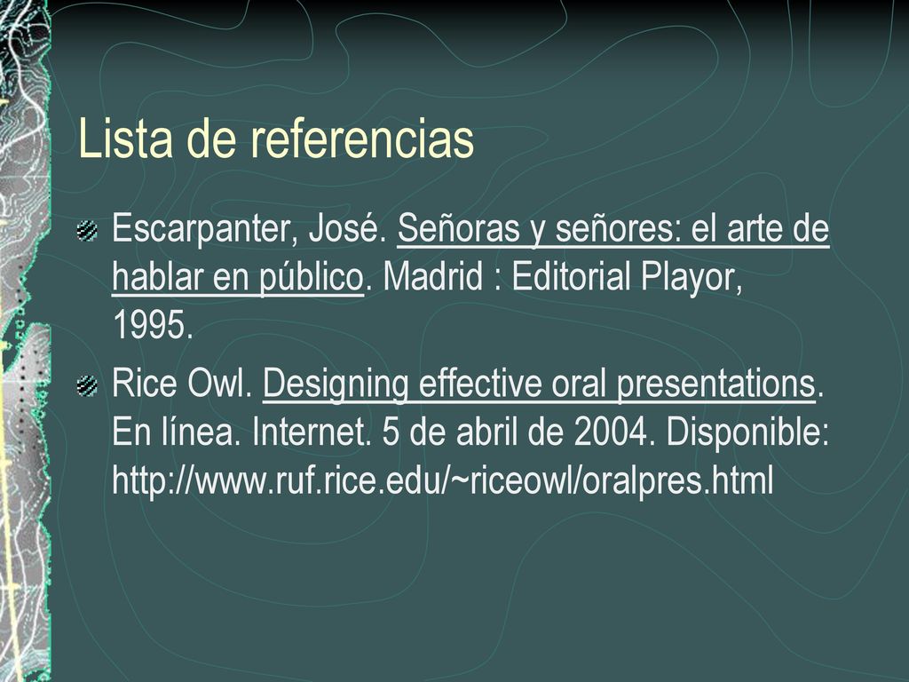 Lista de referencias Escarpanter, José. Señoras y señores: el arte de hablar en público. Madrid : Editorial Playor,